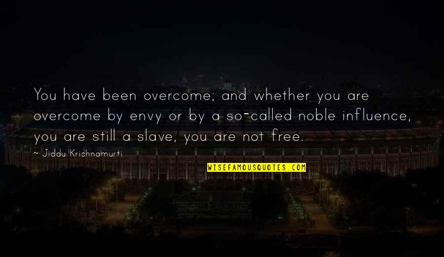 Free Slave Quotes By Jiddu Krishnamurti: You have been overcome; and whether you are