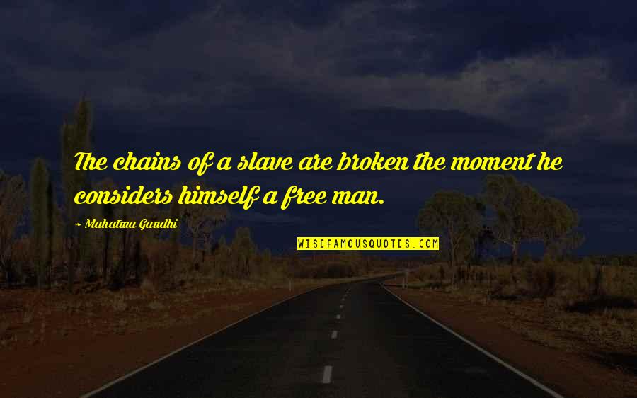 Free Slave Quotes By Mahatma Gandhi: The chains of a slave are broken the