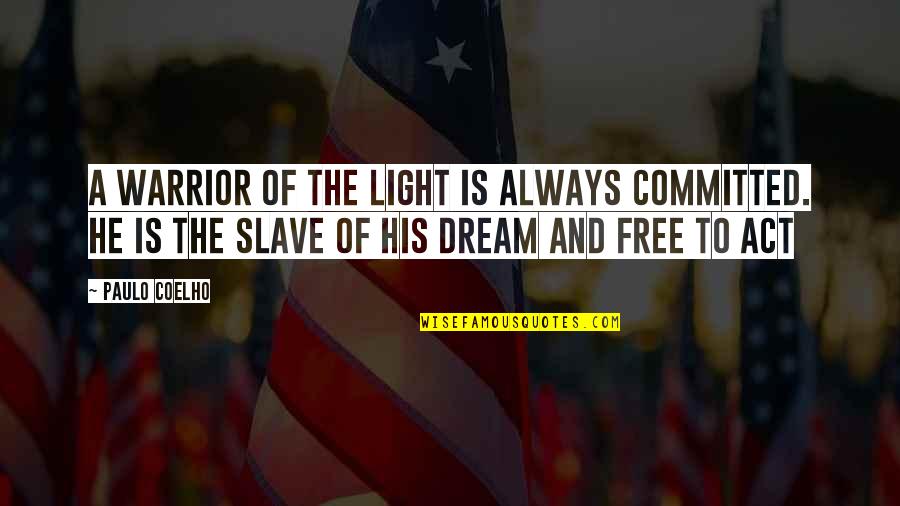 Free Slave Quotes By Paulo Coelho: A warrior of the light is always committed.