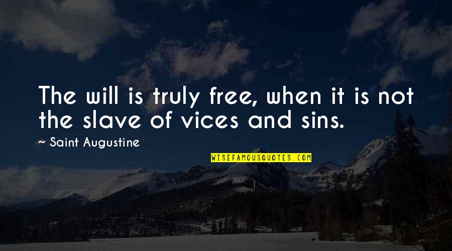 Free Slave Quotes By Saint Augustine: The will is truly free, when it is