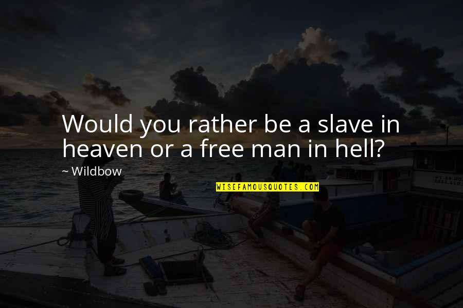 Free Slave Quotes By Wildbow: Would you rather be a slave in heaven