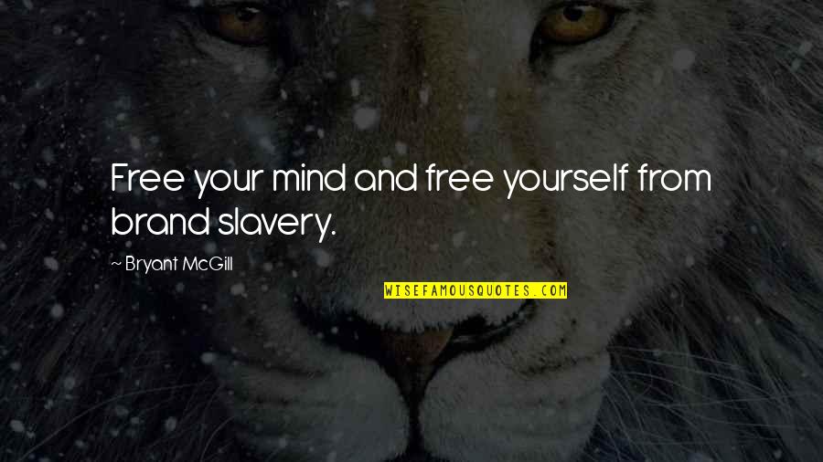 Free Slavery Quotes By Bryant McGill: Free your mind and free yourself from brand