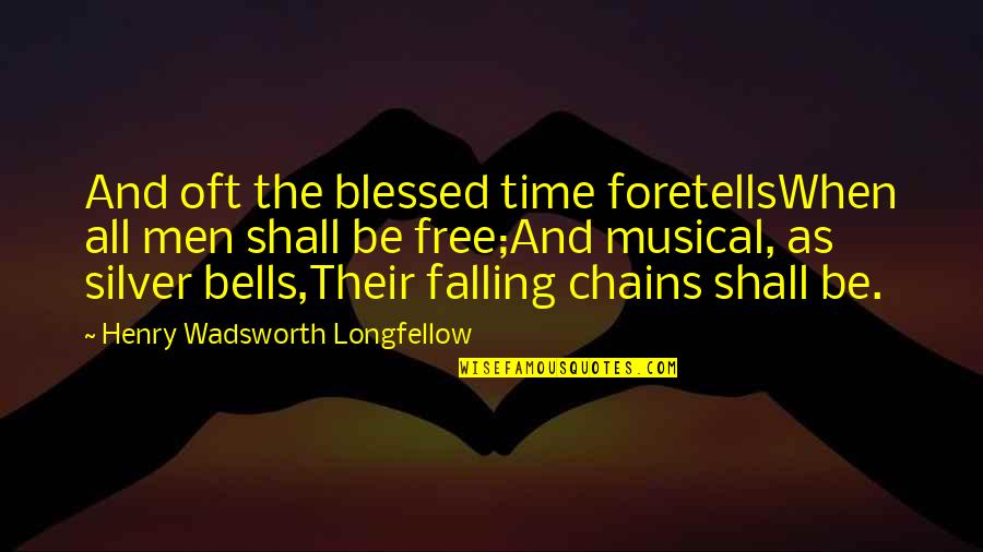 Free Slavery Quotes By Henry Wadsworth Longfellow: And oft the blessed time foretellsWhen all men