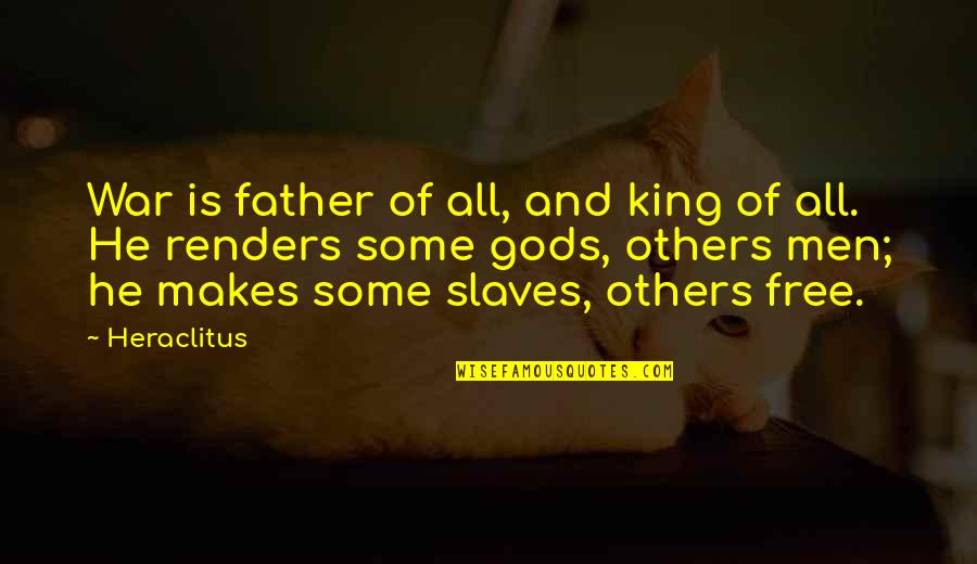 Free Slavery Quotes By Heraclitus: War is father of all, and king of