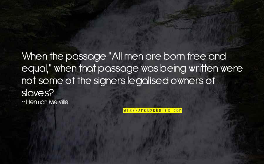 Free Slavery Quotes By Herman Melville: When the passage "All men are born free