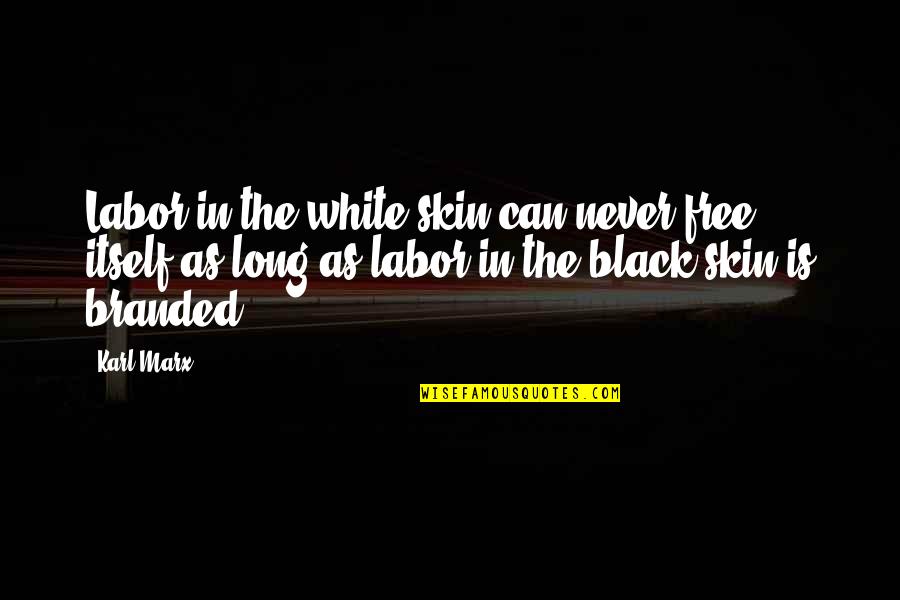 Free Slavery Quotes By Karl Marx: Labor in the white skin can never free