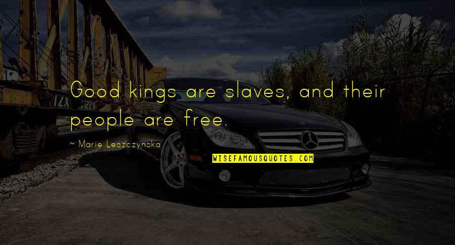 Free Slavery Quotes By Marie Leszczynska: Good kings are slaves, and their people are