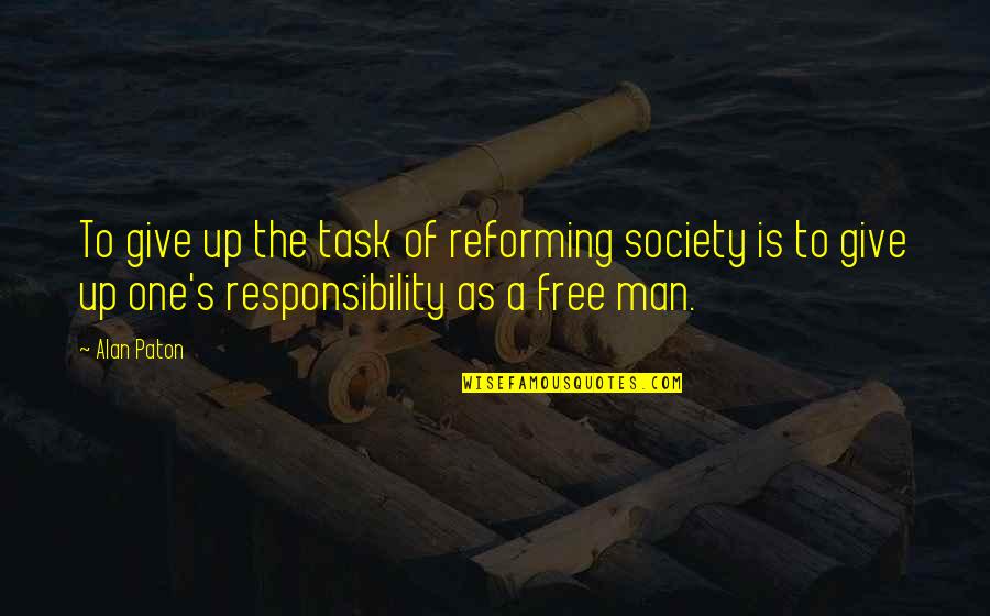 Free Society Quotes By Alan Paton: To give up the task of reforming society Free Society Quotes By Alan Paton: To give up the task of reforming society