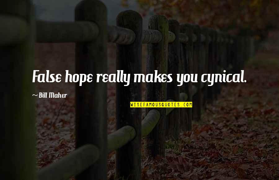 Free Soil Party Quotes By Bill Maher: False hope really makes you cynical. Free Soil Party Quotes By Bill Maher: False hope really makes you cynical.