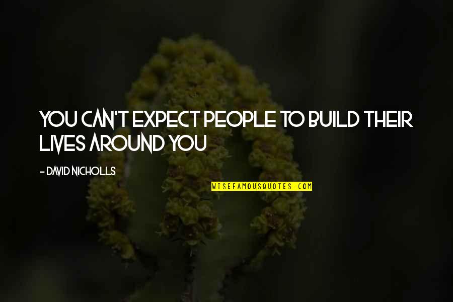 Free Soil Quotes By David Nicholls: You can't expect people to build their lives