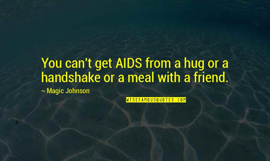 Free Speech In Schools Quotes By Magic Johnson: You can't get AIDS from a hug or