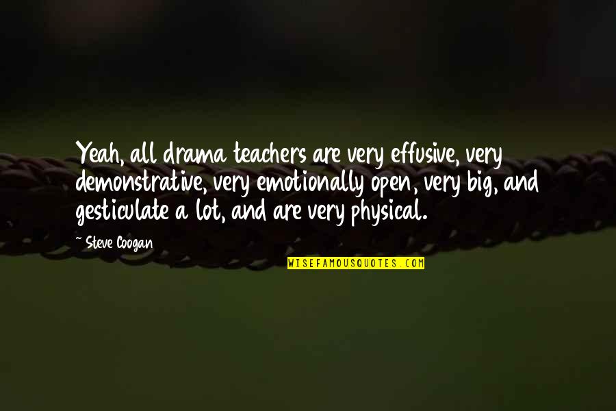 Free Speech In Schools Quotes By Steve Coogan: Yeah, all drama teachers are very effusive, very