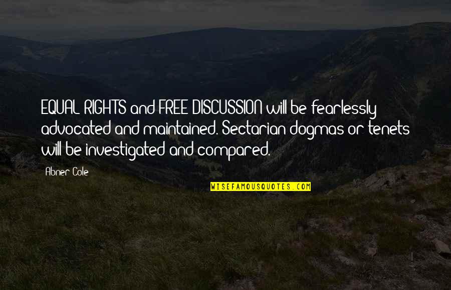 Free Speech Quotes By Abner Cole: EQUAL RIGHTS and FREE DISCUSSION will be fearlessly Free Speech Quotes By Abner Cole: EQUAL RIGHTS and FREE DISCUSSION will be fearlessly