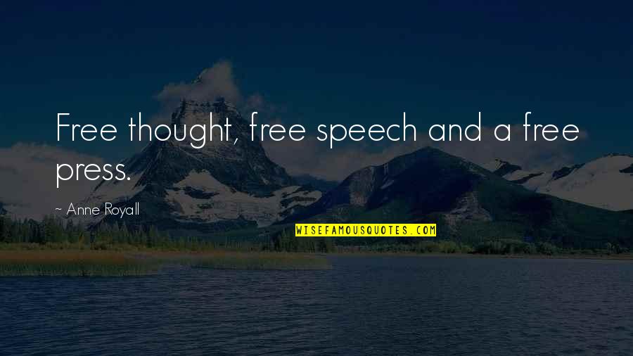 Free Speech Quotes By Anne Royall: Free thought, free speech and a free press. Free Speech Quotes By Anne Royall: Free thought, free speech and a free press.