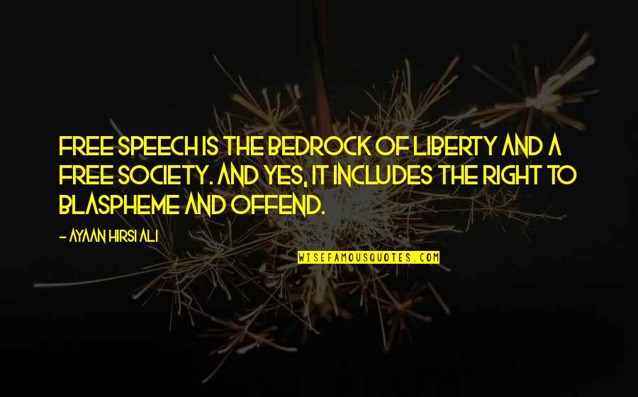 Free Speech Quotes By Ayaan Hirsi Ali: Free speech is the bedrock of liberty and