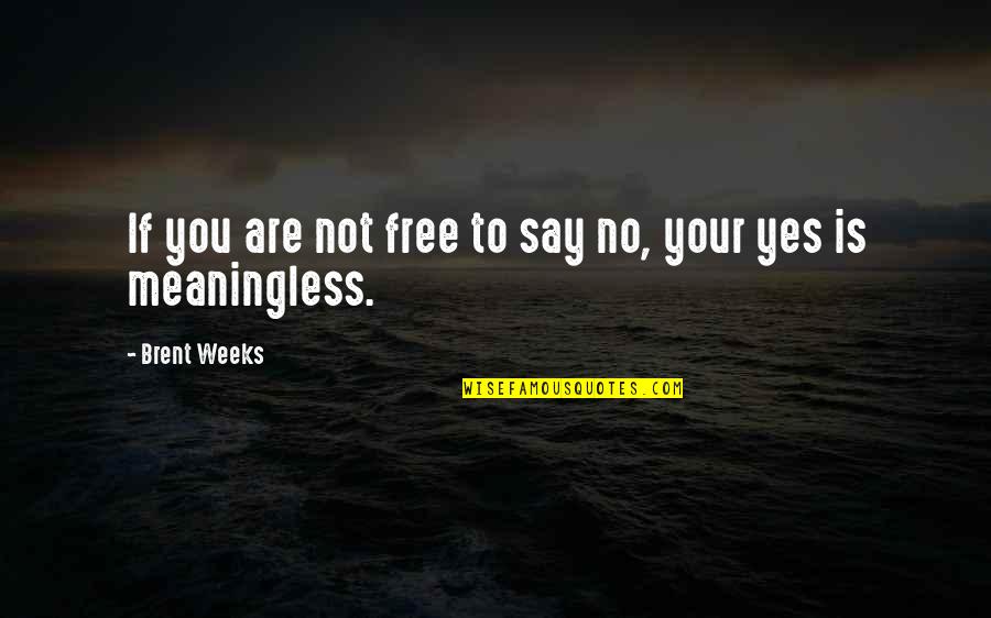 Free Speech Quotes By Brent Weeks: If you are not free to say no,