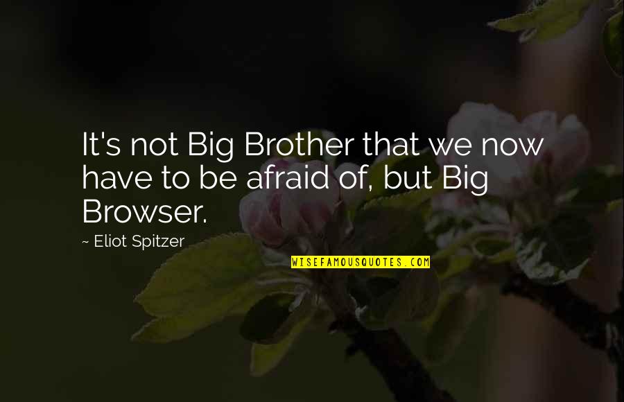 Free Speech Quotes By Eliot Spitzer: It's not Big Brother that we now have