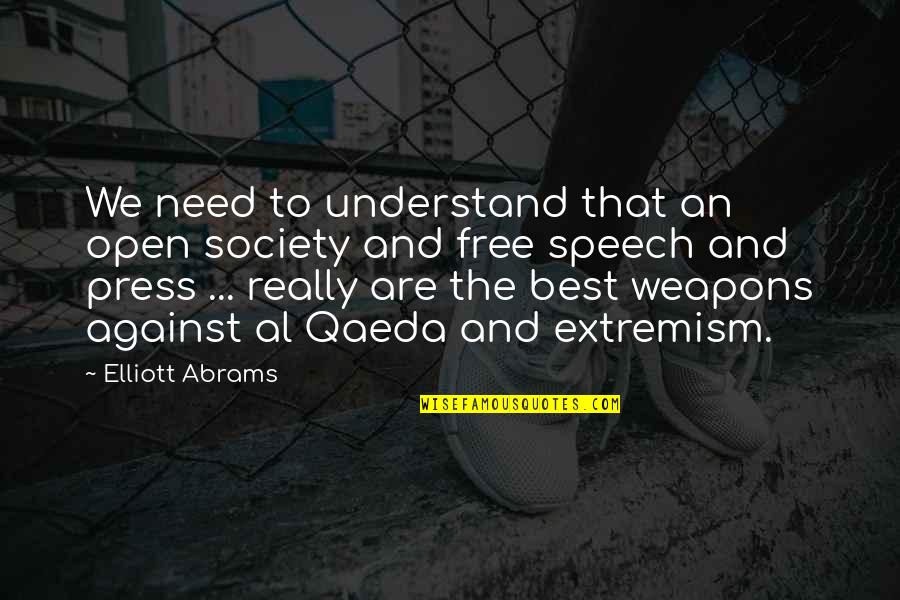 Free Speech Quotes By Elliott Abrams: We need to understand that an open society Free Speech Quotes By Elliott Abrams: We need to understand that an open society