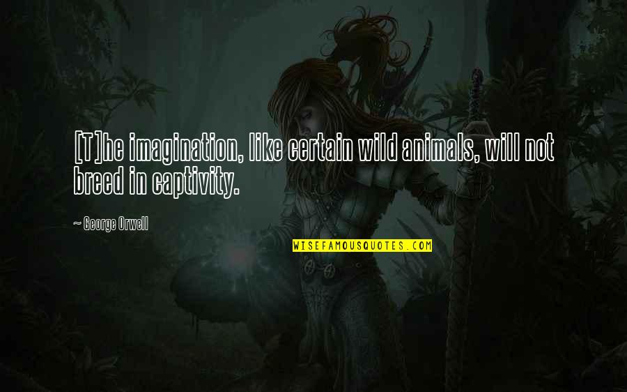 Free Speech Quotes By George Orwell: [T]he imagination, like certain wild animals, will not