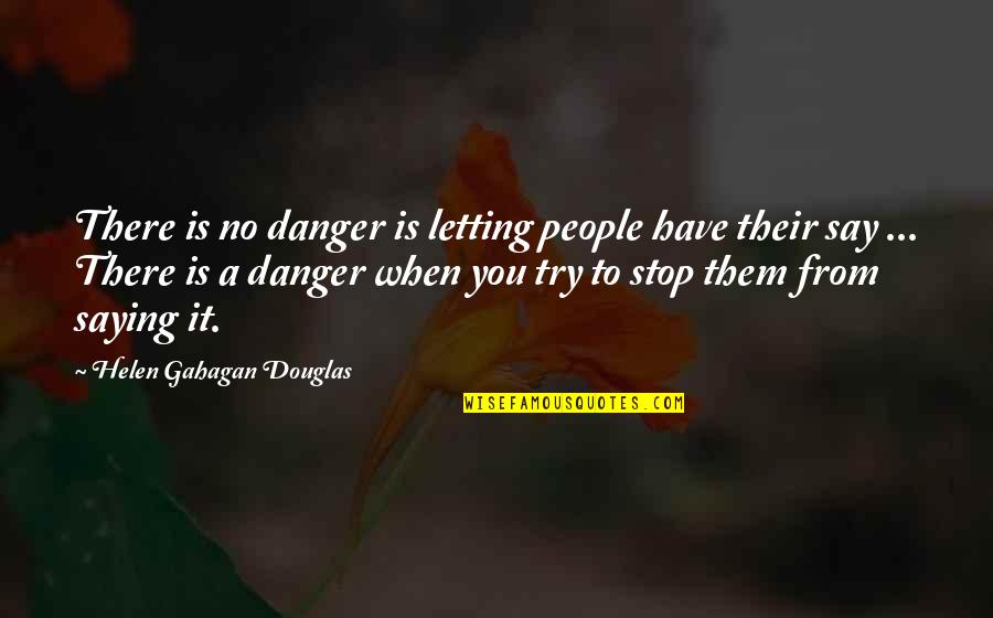Free Speech Quotes By Helen Gahagan Douglas: There is no danger is letting people have