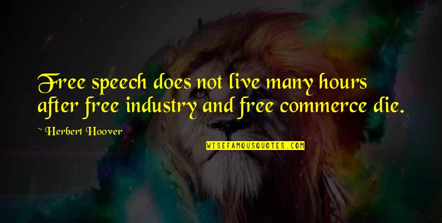 Free Speech Quotes By Herbert Hoover: Free speech does not live many hours after