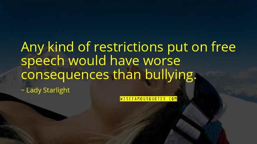 Free Speech Quotes By Lady Starlight: Any kind of restrictions put on free speech Free Speech Quotes By Lady Starlight: Any kind of restrictions put on free speech