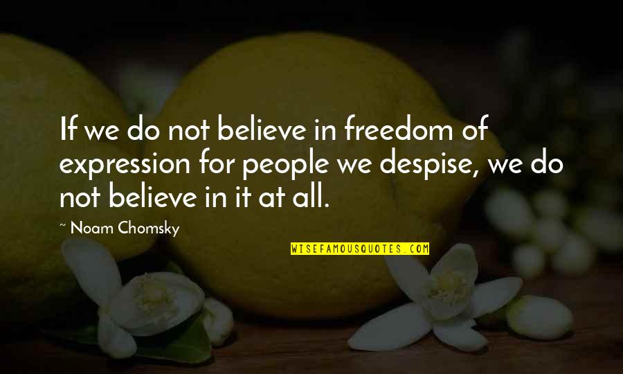 Free Speech Quotes By Noam Chomsky: If we do not believe in freedom of