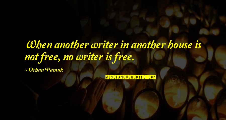 Free Speech Quotes By Orhan Pamuk: When another writer in another house is not