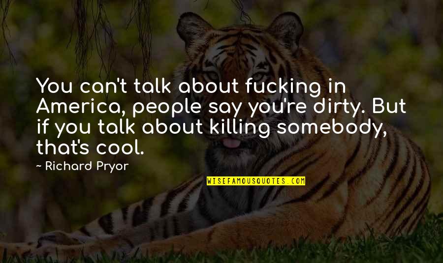 Free Speech Quotes By Richard Pryor: You can't talk about fucking in America, people Free Speech Quotes By Richard Pryor: You can't talk about fucking in America, people