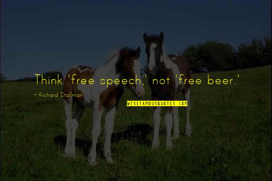 Free Speech Quotes By Richard Stallman: Think 'free speech,' not 'free beer.' Free Speech Quotes By Richard Stallman: Think 'free speech,' not 'free beer.'