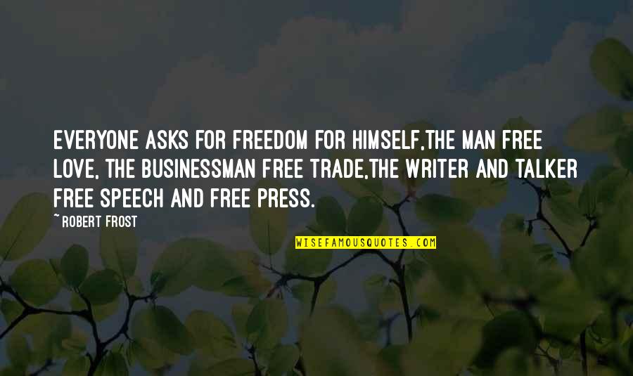 Free Speech Quotes By Robert Frost: Everyone asks for freedom for himself,The man free Free Speech Quotes By Robert Frost: Everyone asks for freedom for himself,The man free