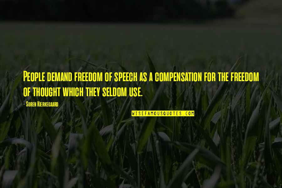 Free Speech Quotes By Soren Kierkegaard: People demand freedom of speech as a compensation Free Speech Quotes By Soren Kierkegaard: People demand freedom of speech as a compensation