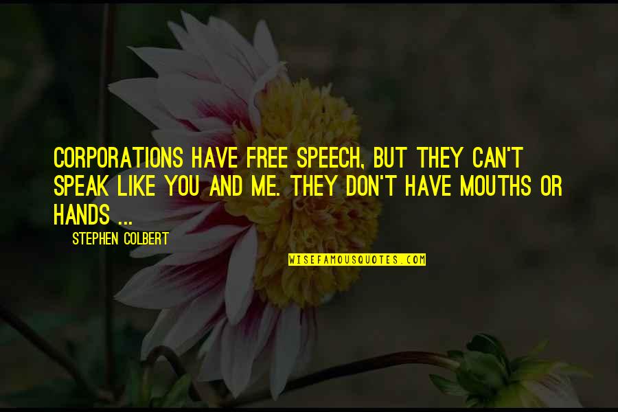Free Speech Quotes By Stephen Colbert: Corporations have free speech, but they can't speak Free Speech Quotes By Stephen Colbert: Corporations have free speech, but they can't speak