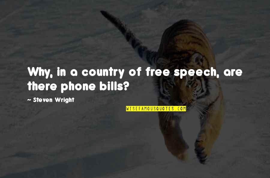 Free Speech Quotes By Steven Wright: Why, in a country of free speech, are