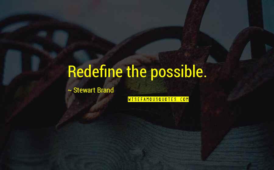 Free Speech Quotes By Stewart Brand: Redefine the possible. Free Speech Quotes By Stewart Brand: Redefine the possible.