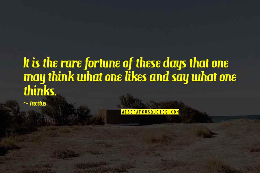 Free Speech Quotes By Tacitus: It is the rare fortune of these days