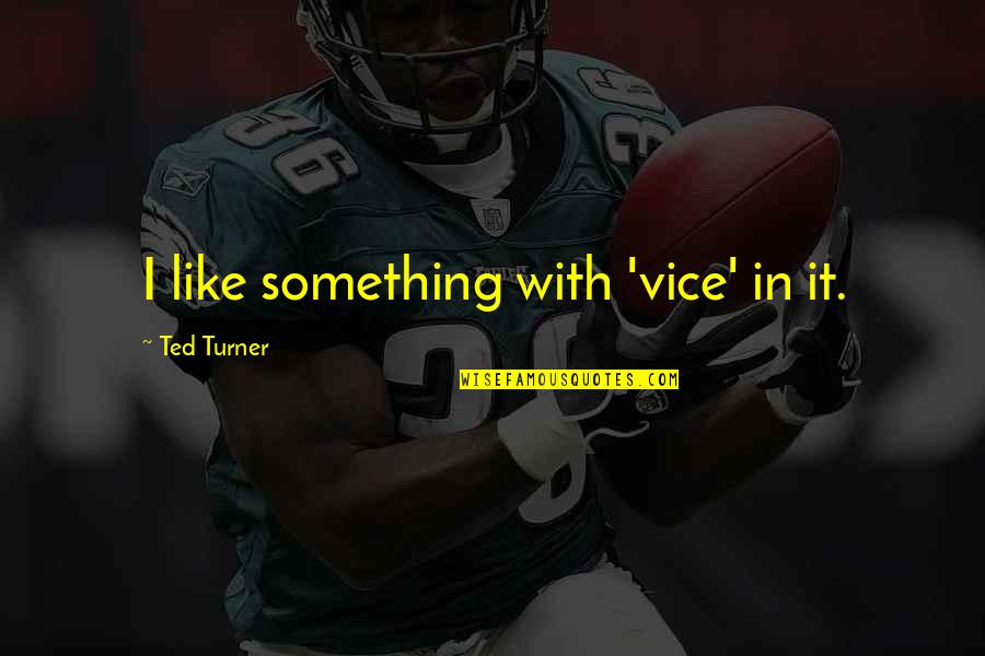 Free Speech Quotes By Ted Turner: I like something with 'vice' in it.