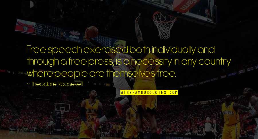 Free Speech Quotes By Theodore Roosevelt: Free speech exercised both individually and through a Free Speech Quotes By Theodore Roosevelt: Free speech exercised both individually and through a