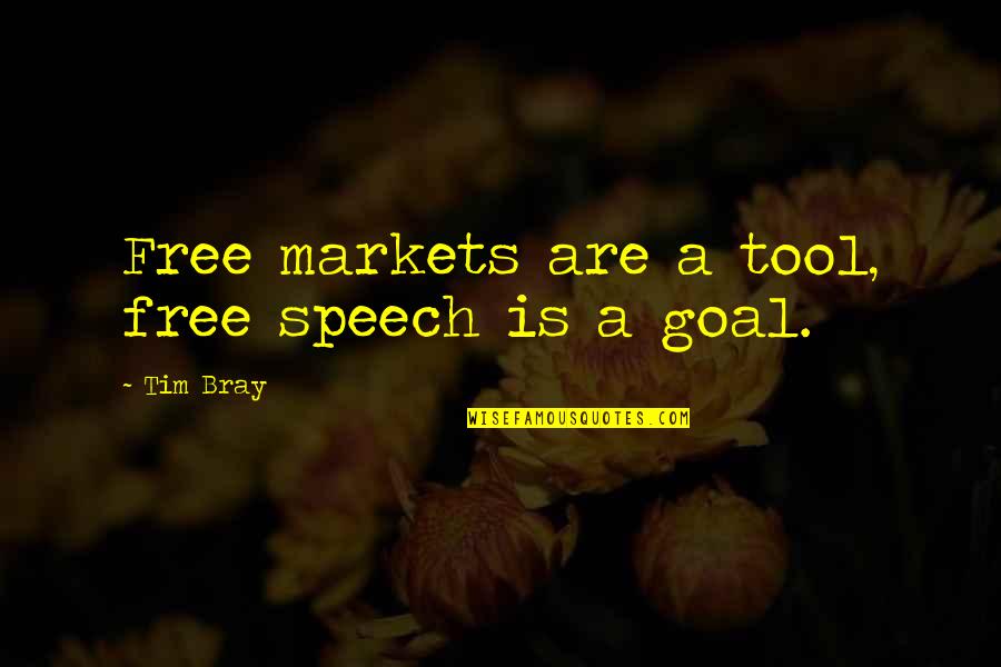 Free Speech Quotes By Tim Bray: Free markets are a tool, free speech is