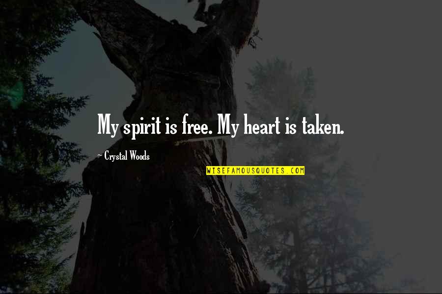 Free Spirit Love Quotes By Crystal Woods: My spirit is free. My heart is taken.