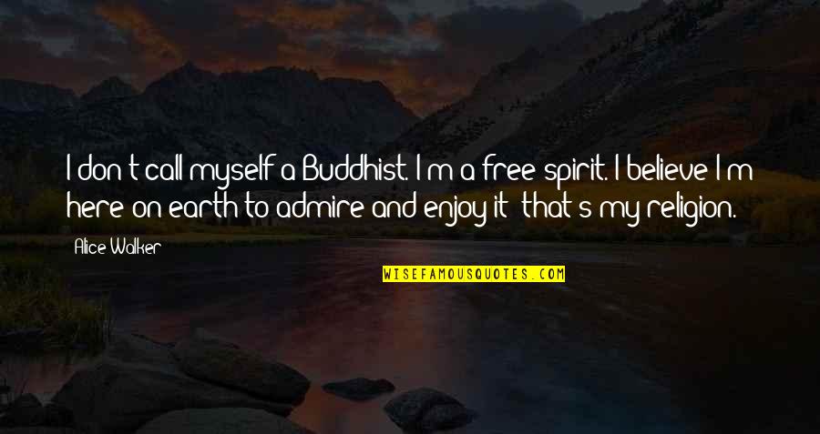 Free Spirit Quotes By Alice Walker: I don't call myself a Buddhist. I'm a