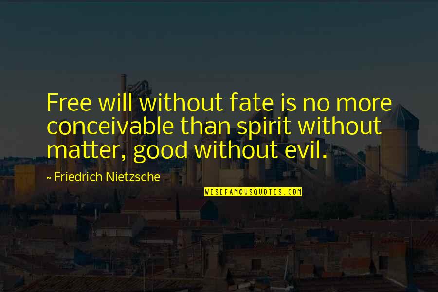 Free Spirit Quotes By Friedrich Nietzsche: Free will without fate is no more conceivable