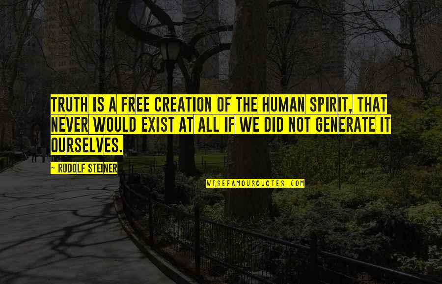 Free Spirit Quotes By Rudolf Steiner: Truth is a free creation of the human