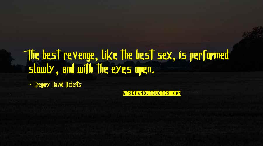 Free Spirited Love Quotes By Gregory David Roberts: The best revenge, like the best sex, is