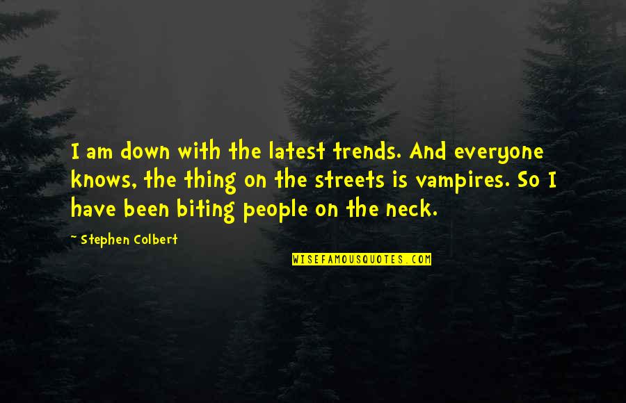 Free Spirited Love Quotes By Stephen Colbert: I am down with the latest trends. And