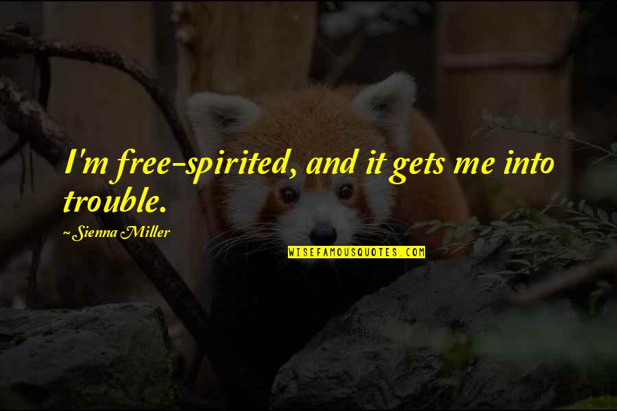 Free Spirited Quotes By Sienna Miller: I'm free-spirited, and it gets me into trouble.