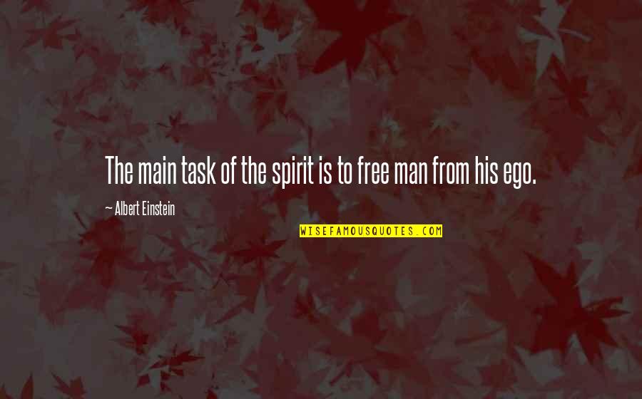 Free Spiritual Quotes By Albert Einstein: The main task of the spirit is to