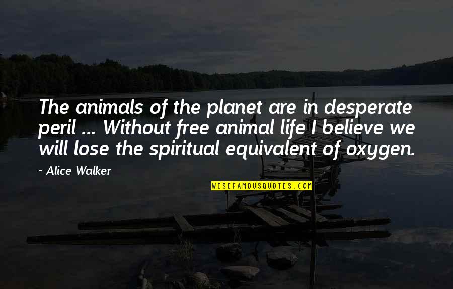 Free Spiritual Quotes By Alice Walker: The animals of the planet are in desperate