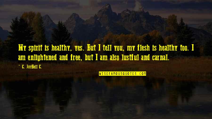 Free Spiritual Quotes By C. JoyBell C.: My spirit is healthy, yes. But I tell