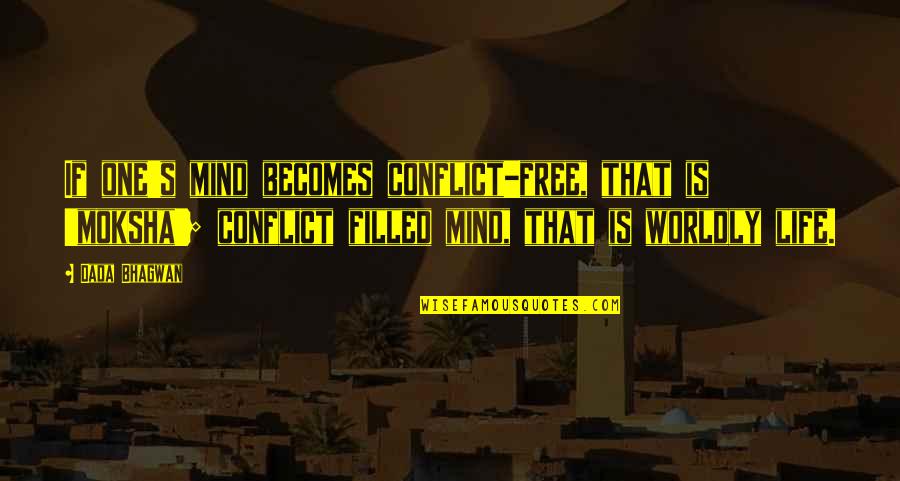 Free Spiritual Quotes By Dada Bhagwan: If one's mind becomes conflict-free, that is 'moksha';